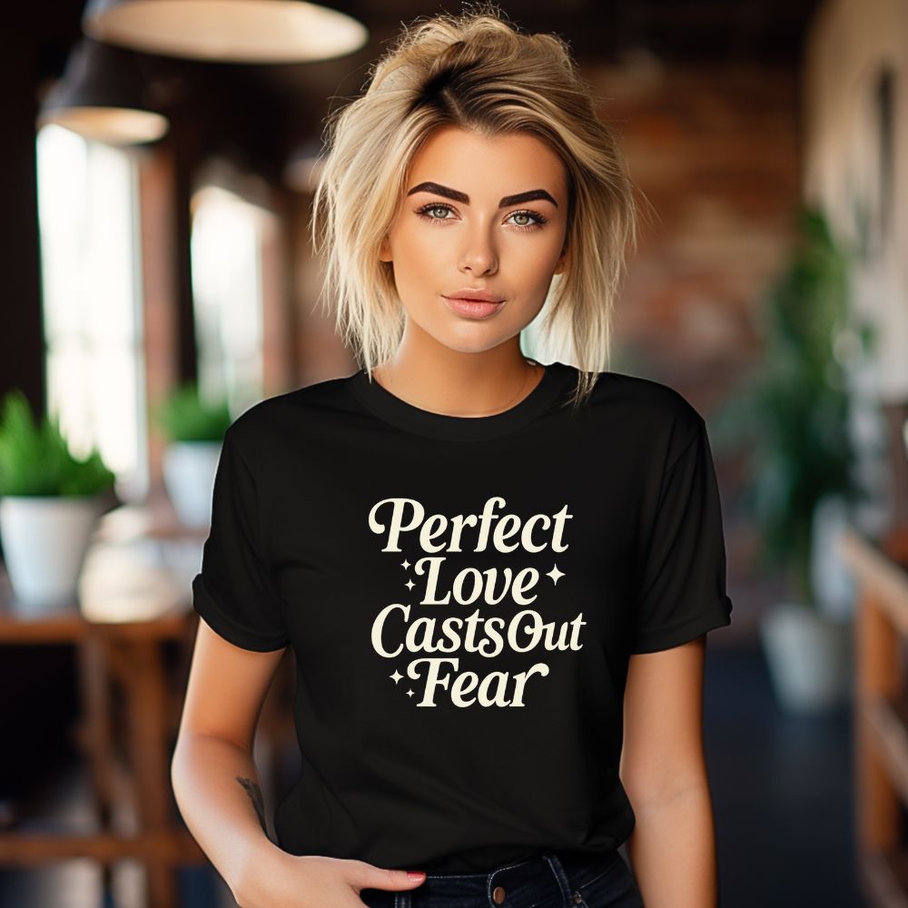 Perfect Love Casts Out Fear - Unisex God Tee