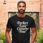 Perfect Love Casts Out Fear - Unisex God Tee