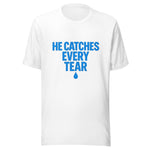 He Catches Every Tear - God Tee