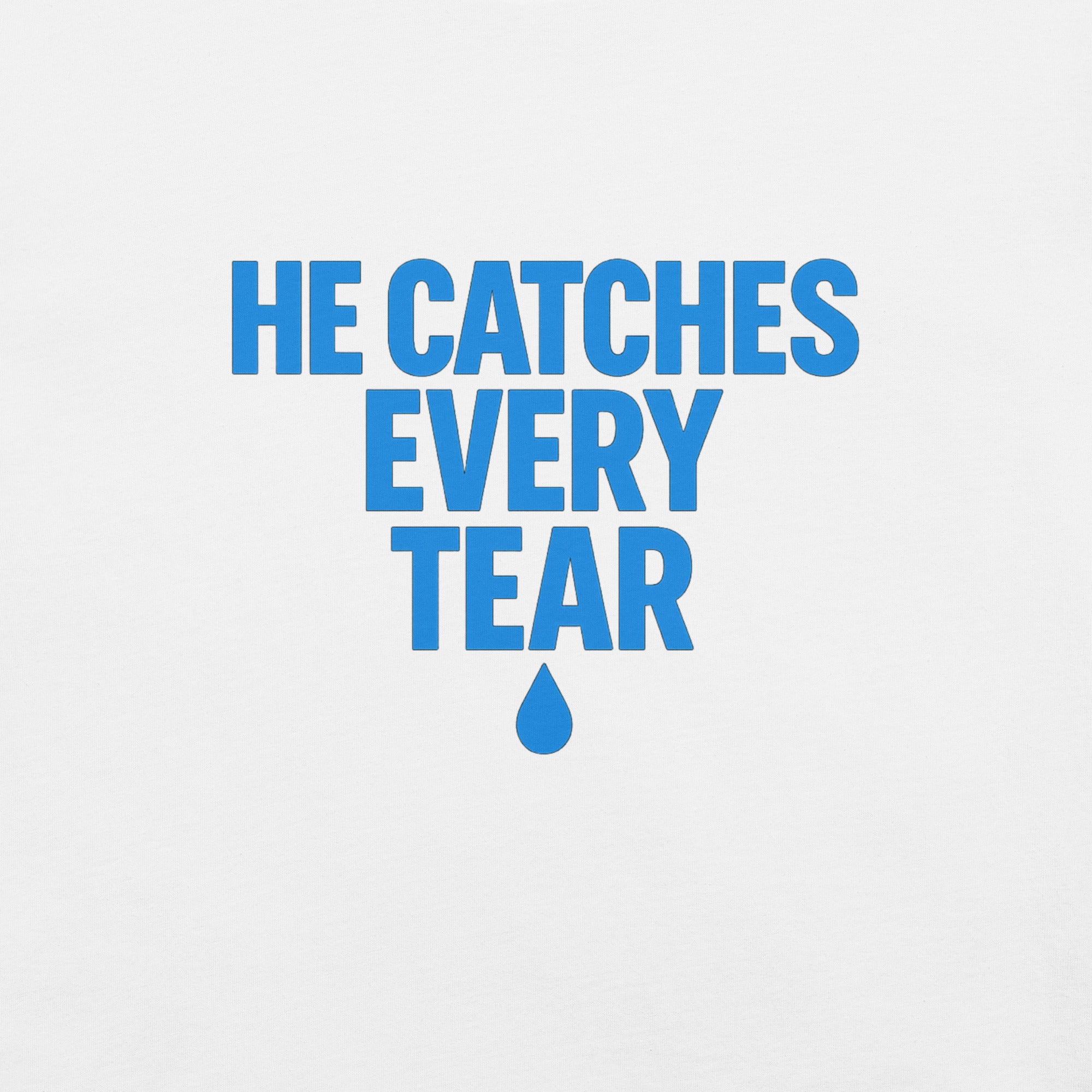 He Catches Every Tear - God Tee